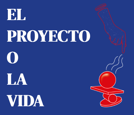 El proyecto o la vida