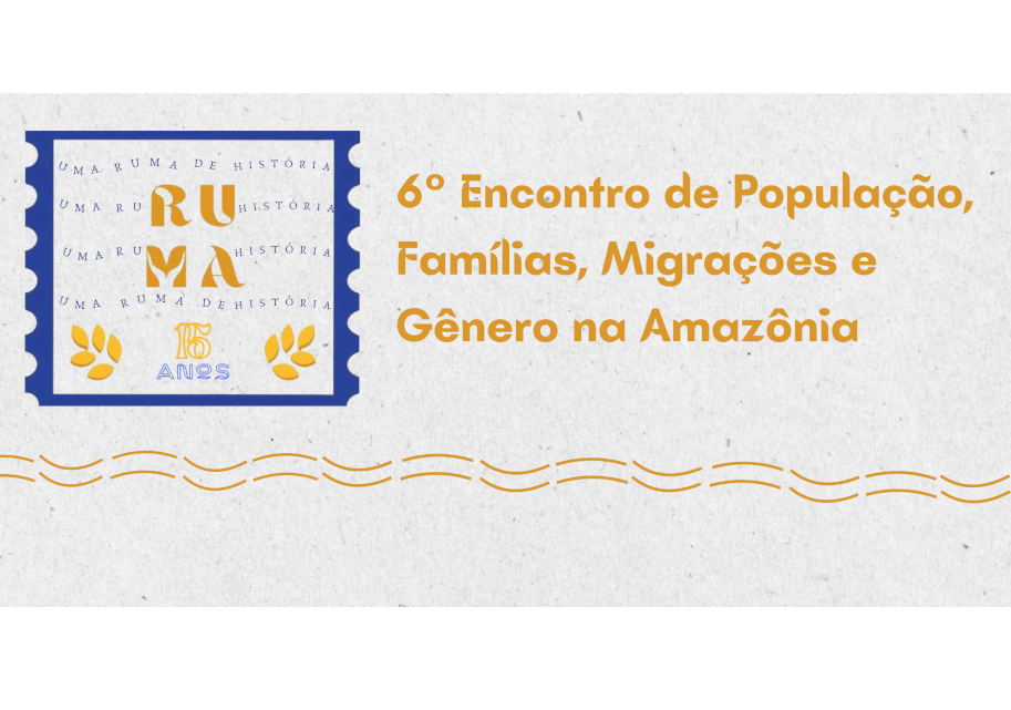 VI Encontro Populações, Famílias, Migrações e Gênero na Amazônia
