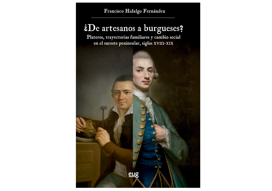 Publicación: ¿DE ARTESANOS A BURGUESES? PLATEROS, TRAYECTORIAS FAMILIARES Y CAMBIO SOCIAL EN EL SURESTE PENINSULAR, SIGLOS XVIII-XIX