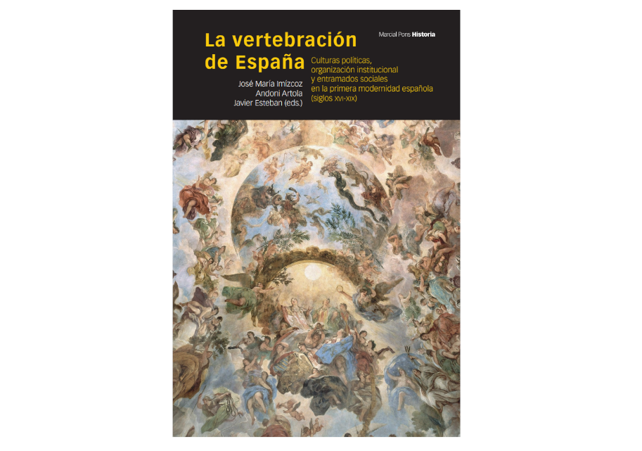 Publicación LA VERTEBRACIÓN DE ESPAÑA. CULTURAS POLÍTICAS, ORGANIZACIÓN INSTITUCIIONAL Y ENTRAMADOS SOCIALES EN LA PRIMERA MODERNIDAD ESPAÑOLA (SIGLOS XVI-XIX).