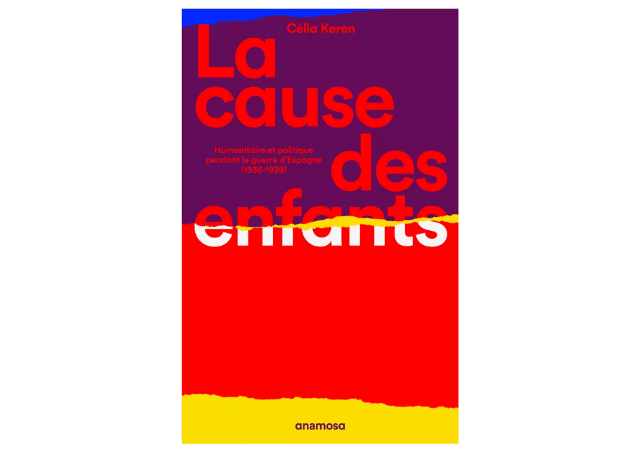 Livre LA CAUSE DES ENFANTS. HUMANITAIRE ET POLITIQUE PENDANT LA GUERRE D’ESPAGNE (1936-1939)