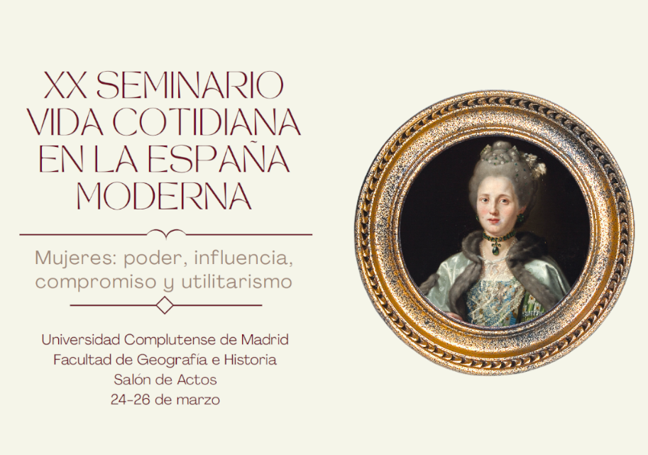XX Seminario VIDA COTIDIANA EN LA ESPAÑA MODERNA. MUJERES: PODER, INFLUENCIA, COMPROMISO Y UTILITARISMO.