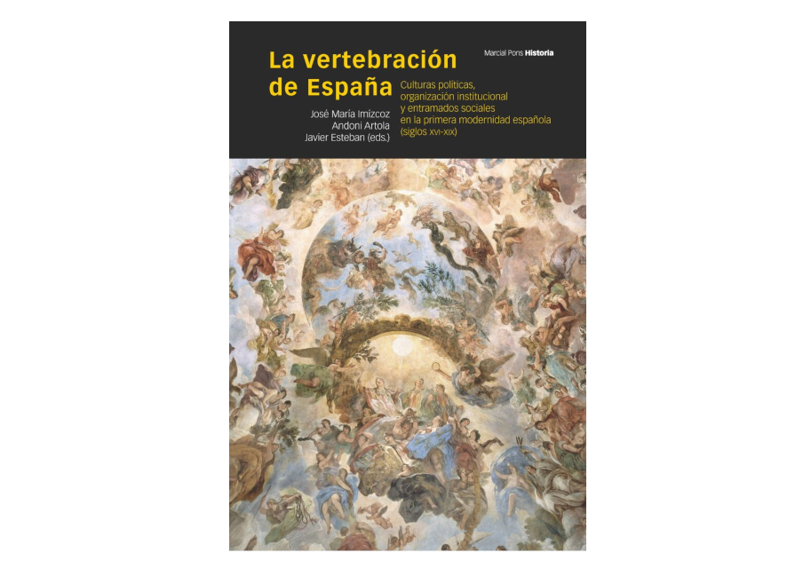 Presentación del libro LA VERTEBRACIÓN DE ESPAÑA: CULTURAS POLÍTICAS, ORGANIZACIÓN INSTITUCIONAL Y ENTRAMADOS SOCIALES EN LA PRIMERA MODERNIDAD ESPAÑOLA (SIGLOS XVI-XIX)
